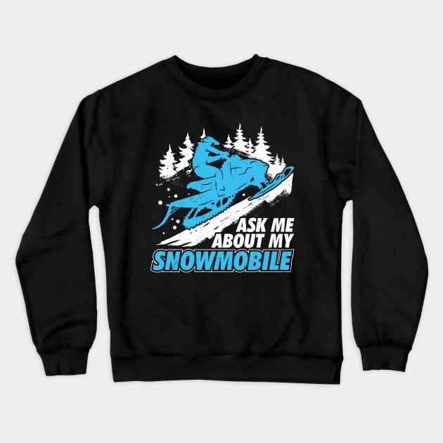 Ask Me About My Snowmobile Crewneck Sweatshirt by Dolde08